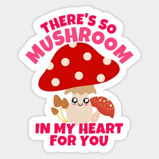 There's So Mushroom In My Heart For You Sticker